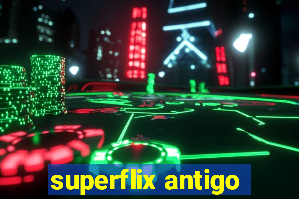 superflix antigo